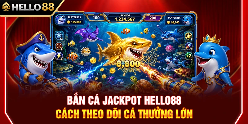 Bắn Cá Jackpot HELLO88 – Cách Theo Dõi Cá Thưởng Lớn 1 Bắn Cá Jackpot HELLO88 – Cách Theo Dõi Cá Thưởng Lớn