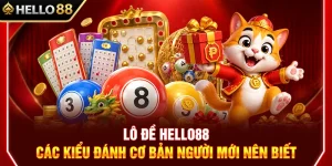 Lô Đề HELLO88 – Các Kiểu Đánh Cơ Bản Người Mới Nên Biết