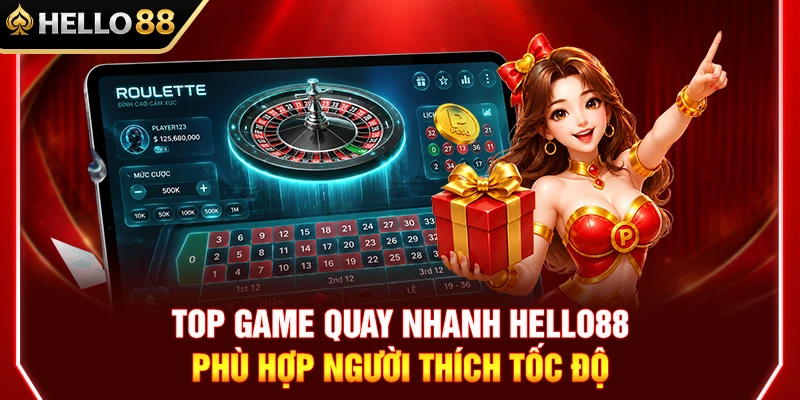 Top Game Quay Nhanh HELLO88 Phù Hợp Người Thích Tốc Độ 1 Top Game Quay Nhanh HELLO88 Phù Hợp Người Thích Tốc Độ