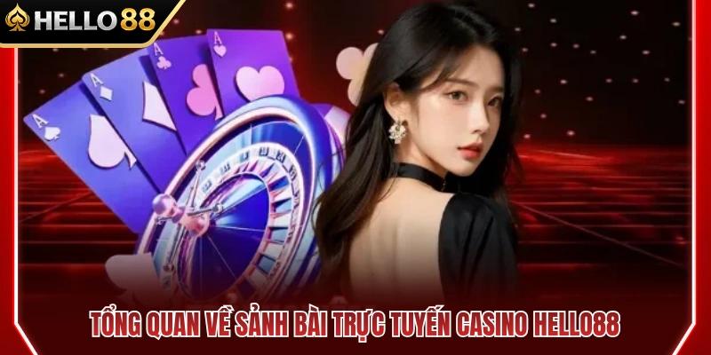 Giới thiệu khái quát về không gian casino HELLO88 