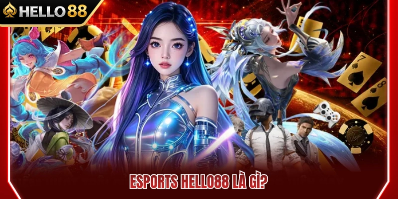 Định nghĩa về sảnh cược Esports HELLO88 