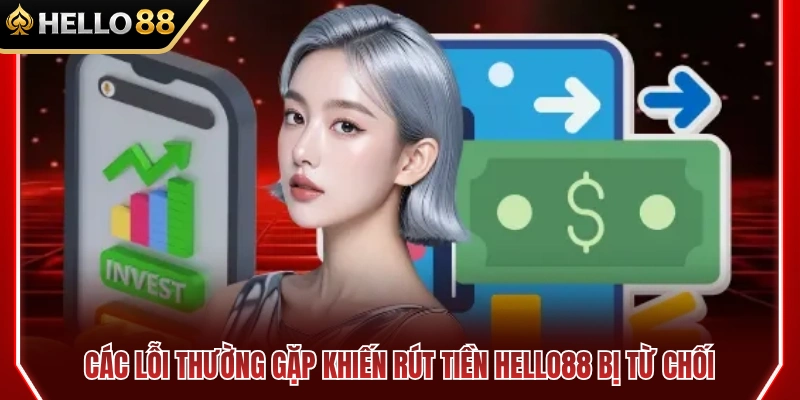 Rút Tiền HELLO88 3 Nguyên nhân phổ biến làm giao dịch rút tiền HELLO88 thất bại