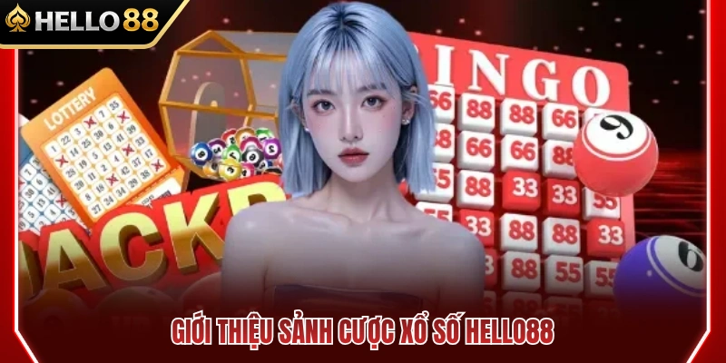 Tổng quan về hệ thống xổ số HELLO88 