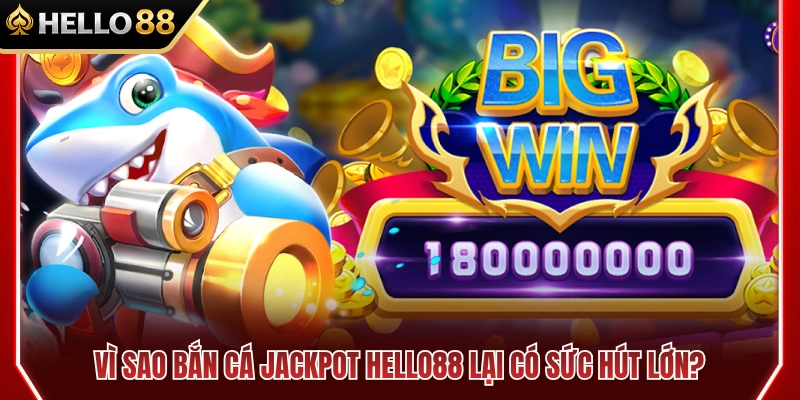Bắn Cá Jackpot HELLO88 – Cách Theo Dõi Cá Thưởng Lớn 2 Giải mã sức hút bắn cá jackpot HELLO88