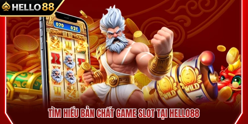 Cách Chơi Slot HELLO88 Cho Người Mới Không Bị Rối 2 Nắm rõ bản chất cách chơi slot HELLO88