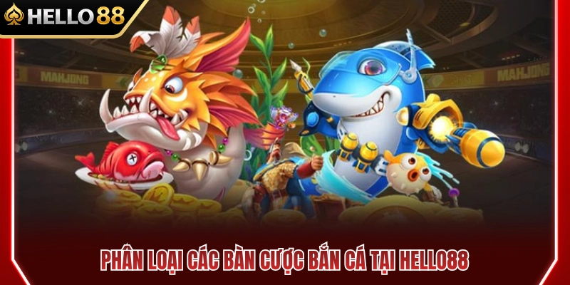 Cách Chọn Phòng Bắn Cá HELLO88 Theo Mức Vốn Ban Đầu 2 Phân loại các bàn cược bắn cá HELLO88