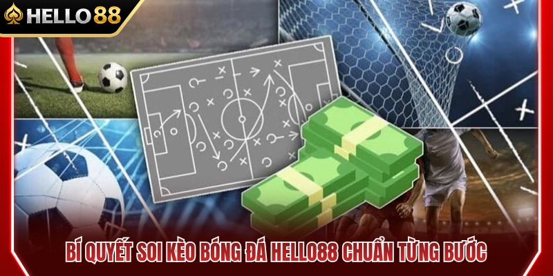 Kèo Bóng Đá HELLO88 – Cách Đọc Tỷ Lệ Trước Khi Chốt 4 Các bước soi kèo bóng đá HELLO88 hiệu quả từ chuyên gia