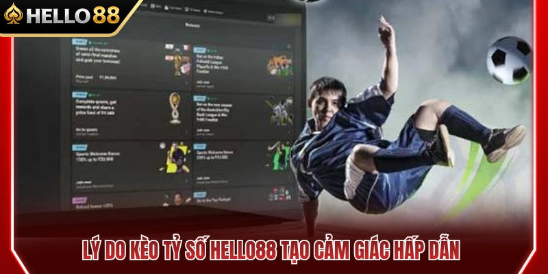 Kèo Tỷ Số HELLO88 – Dạng Cược Khó Nhưng Dễ Tạo Cảm Giác Hấp Dẫn 3 Yếu tố khiến kèo tỷ số HELLO88 trở nên cuốn hút