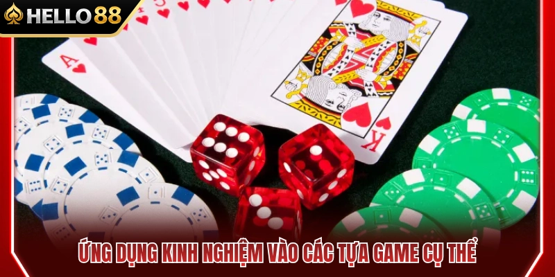 Ứng dụng mẹo cược vào từng trò chơi 