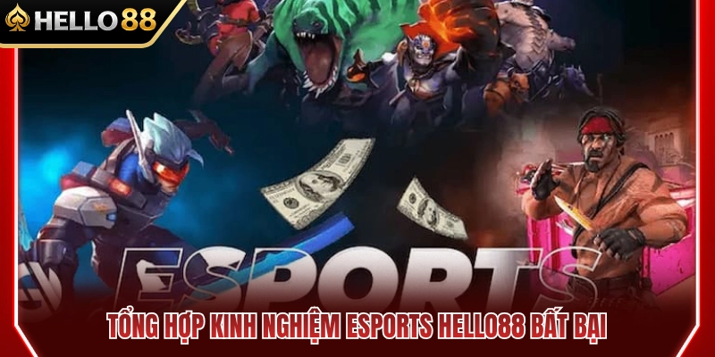 Kinh nghiệm Esports HELLO88 chuẩn cao thủ 