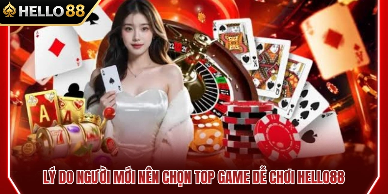 Top Game Dễ Chơi HELLO88 Cho Người Mới Bắt Đầu 2 Điểm cộng khiến người nhập môn nên chọn top game dễ chơi HELLO88